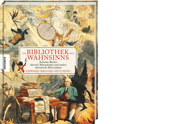 Edward Brook-Hitching: »Die Bibliothek des Wahnsinns. Seltsame Bücher, skurrile Manuskripte und andere literarische Kuriositäten«, München 2023