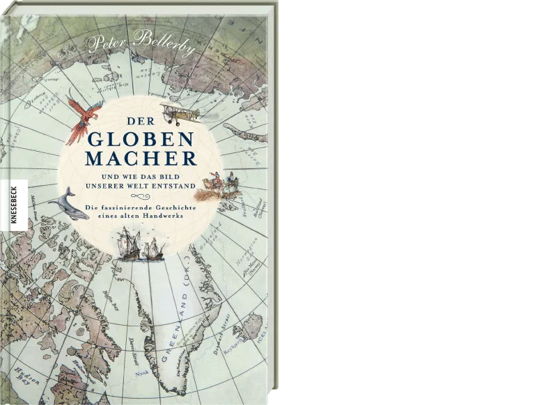 Peter Bellerby: »Der Globenmacher – und wie das Bild unserer Welt entstand. Die faszinierende Geschichte eines alten Handwerks«, München 2024
