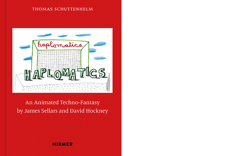 Thomas Schuttenhelm: »Haplomatics. An Animated Techno-Fantasy by James Sellars and David Hockney«, München 2024