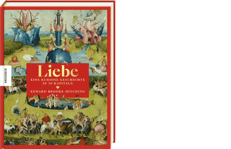 Edward Brooke-Hitching: »Liebe. Eine kuriose Geschichte in 50 Kapiteln«, München 2024