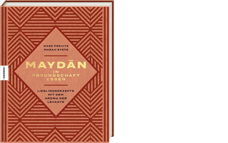 Rose Previte, Marah Stets: »Maydan. In Freundschaft essen. Lieblingsrezepte mit dem Aroma der Levante«, München 2024
