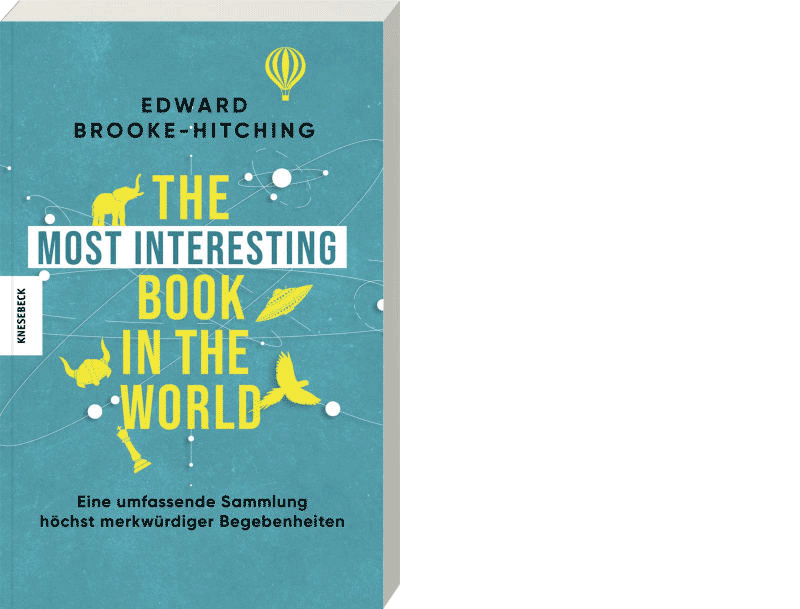 Edward Brooke-Hitching: »The Most Interesting Book in the World. Eine umfassende Sammlung höchst merkwürdiger Begebenheiten«, München 2025