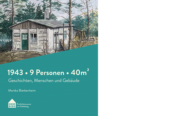 Monika Blankenheim: »1943 · 9 Personen · 40 qm. Geschichten, Menschen und Gebäude«, Freilichtmuseum am Kiekeberg 2026
