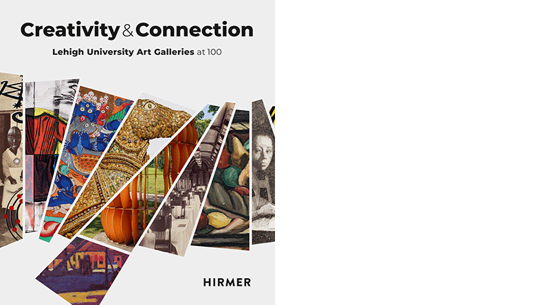 Mark Wonsidler (Hg.): »Creativity & Connection. Lehigh University Art Galleries at 100«, Hirmer Verlag 2026