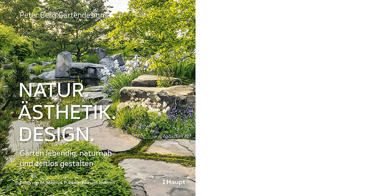 Peter Berg Gartendesign: »Natur – Ästhetik – Design. Gärten lebendig, zeitlos und naturnah gestalten«, Haupt Verlag 2026
