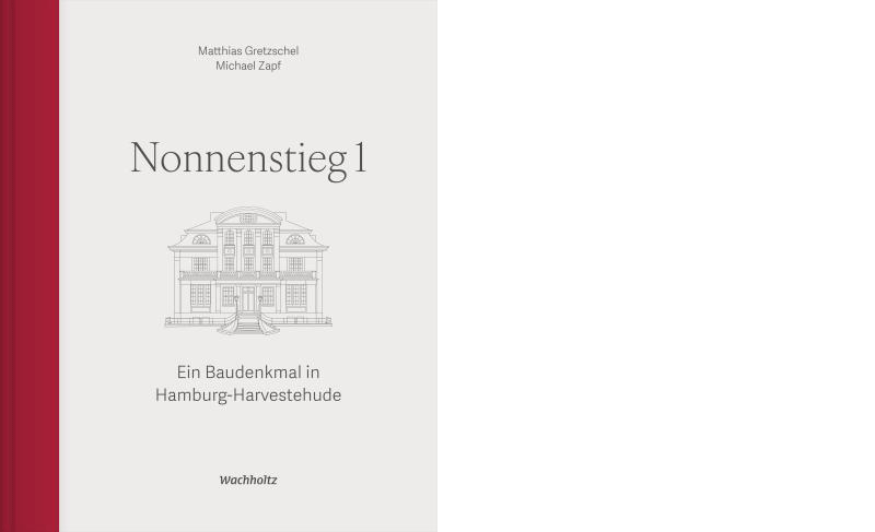 Matthias Gretzschel/Michael Zapf: »Nonnenstieg 1. Ein Baudenkmal in Hamburg-Harvestehude«, Wachholtz Verlag 2026