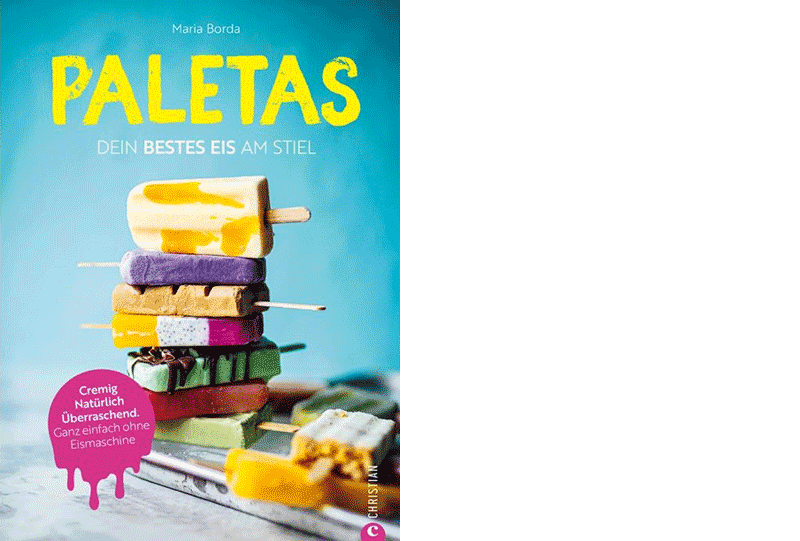 Maria Borda: »Paletas. Dein bestes Eis am Stiel«, Christian Verlag 2026